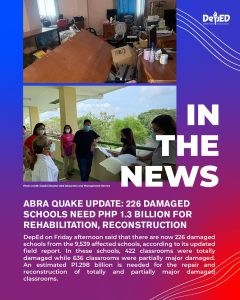 Abra quake update: 226 damaged schools need Php 1.3 billion for rehabilitation, reconstruction